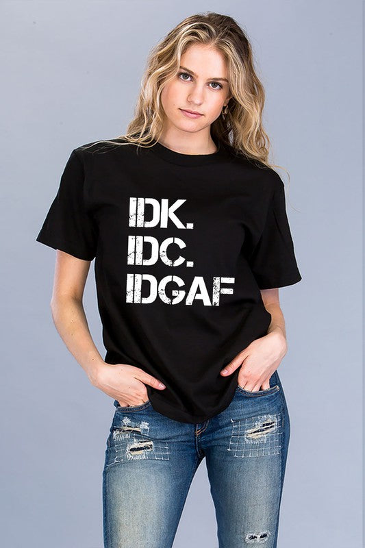 IDK. IDC. IDGAF GRAPHIC T-SHIRT